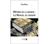 Métiers de la banque : Le Manuel du caissier