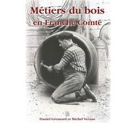 Métiers du bois en Franche-Comté - Daniel Greusard - Nouvelles Editions Sutton - broché - Guide