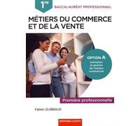Métiers Du Commerce Et De La Vente 1re Bac Pro - Option A : Animation Et Gestion De L'espace Commercial - Edition 2020