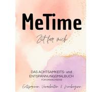 MeTime | Zeit für mich: Das Achtsamkeits- und Entspannungsmalbuch für Erwachsene - Entspannen, Verarbeiten & Neubeginn