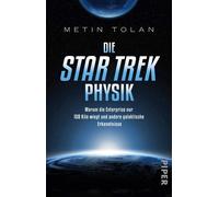 Metin Tolan Die STAR TREK Physik: Warum die Enterprise nur 158 Kilo wieg (Poche)