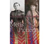 Metis Pioneers: Marie Rose Delorme Smith and Isabella Clark Hardisty Lougheed - [Version Originale] Inconnu (Auteur)