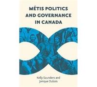 Metis Politics and Governance in Canada by Janique Dubois Janique Dubois (Auteur)