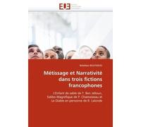 Métissage et narrativité dans trois fictions francophones L'Enfant de sable de T. Ben Jelloun, Solibo Magnifique de P. Chamoiseau et Le Diable en personne de R. Lalonde - Bouterfas-B - Universitaires 
