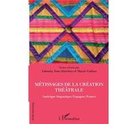 Métissages De La Création Théâtrale - Amérique Hispanique/Espagne/France
