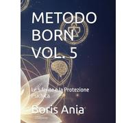 METODO BORN VOL. 5: Le 5 ferite e la Protezione Psichica