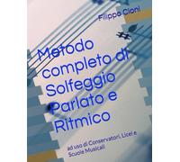 Metodo completo di Solfeggio Parlato e Ritmico: ad uso di Conservatori, Licei e Scuole Musicali