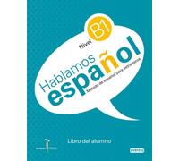 Método de español para extranjeros. Hablamos Español. Nivel B1. Libro del alumno.: Instituto Castellano y Leonés de la Lengua