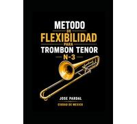METODO DE FLEXIBILIDAD PARA TROMBON TENOR N-3 JOSE PARDAL: CIUDAD DE MEXICO