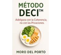 MÉTODO DECI™ Adelgaza con la Coherencia, no con las Privaciones.