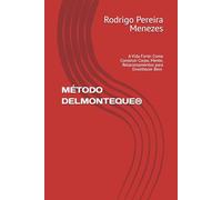 MÉTODO DELMONTEQUE®: A Vida Forte: Como Construir Corpo, Mente, Relacionamentos e Finanças que Envelhecem Bem com Você
