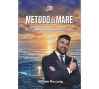 Metodo di Mare: Lezioni di metodo, Sicurezza, Leadership e come diventare un Professionista nel Mondo Digitale