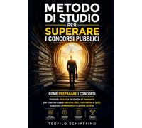 Metodo di studio per superare i concorsi pubblici: Come preparare i concorsi: metodo sicuro e tecniche di memoria per memorizzare banche dati, normativa e quiz, superare preselettive e prove scritte