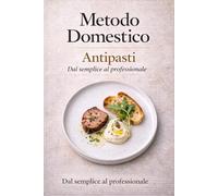 Metodo Domestico: L’arte degli antipasti: dalla semplicità alla firma del cuoco