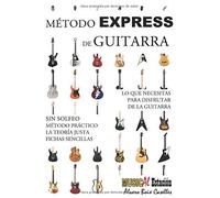 Método Express De Guitarra: Método Express De Guitarra: Método De Guitarra Práctico, Muy Visual, La Teoría Justa, Con Ejercicios, Sin Solfeo