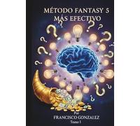METODO FANTASY 5 MAS EFECTIVO: Guía práctica de sumatorias, patrones I/P y filtros efectivos. Estrategia estadística: del historial a la mejor combinación