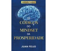 Método Feijo: Os Códigos do Mindset da Prosperidade