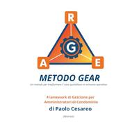 METODO GEAR: Framework di Gestione per Amministratori di Condominio - Un metodo per trasformare il caos quotidiano in armonia operativa