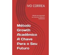 Método Growth Acadêmico A Chave Para o Seu Futuro: Método para Aprovação em Concursos Públicos e Vestibulares