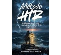 Método HTR: Desbloquea tu potencial y conviértete en el héroe de tu propia historia