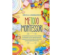 Metodo Montessori: La Guida Risolutiva Per Far Crescere Al Meglio Il Tuo Bambino Con 50+ Attività Pratiche Per Sviluppare La Sua Personalità E Far Sbocciare Il Suo Potenziale Fin Dai Primi Passi