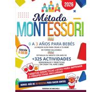 Método Montessori: La mejor guía para criar a tu bebé de 0 a 3 años de forma saludable. Estimula su mente con más de 325 actividades sensoriales y prácticas en casa y al aire libre