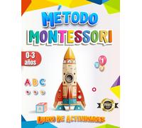 Método Montessori: Libro de Actividades para Niños de 0 a 3 Años: Estimula la Creatividad y el Desarrollo desde la Primera Infancia