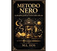 METODO NERO: La disciplina gentile: checklist, rituali e procedure per mettere ordine nella vita senza spegnere l’anima