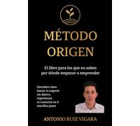 Método ORIGEN: El libro para los que no saben por dónde empezar a emprender