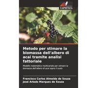 Metodo per stimare la biomassa dell'albero di acai tramite analisi fattoriale: Modello matematico multivariato per stimare la biomassa dell'albero di acai sopra il suolo