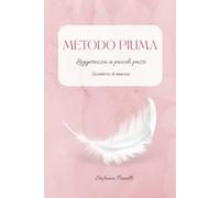METODO PIUMA: Leggerezza a piccoli passi - Quaderno di esercizi
