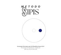 Metodo S.SI.PI.S. - Strategia Sistemica per la Pianificazione di Sé: Il metodo che trasforma la complessità della tua vita in direzione