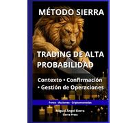 MÉTODO SIERRA: Trading de Alta Probabilidad: Contexto, Confirmación y Gestión de Operaciones