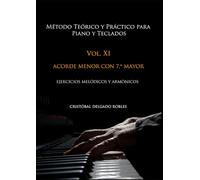 MÉTODO TEÓRICO Y PRÁCTICO PARA PIANO Y TECLADOS VOL. XI: ACORDE MENOR CON SÉPTIMA MAYOR EJERCICIOS MELÓDICOS Y ARMÓNICOS