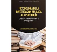 Metodología de la Investigación Aplicada a la Psicología: Una Guía para Estudiantes y Principiantes