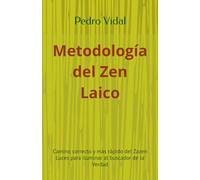 Metodología del Zen Laico: Camino correcto y más rápido del Zazen Luces para iluminar al buscador de la Verdad