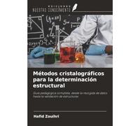Métodos cristalográficos para la determinación estructural: Guía pedagógica completa, desde la recogida de datos hasta la validación de estructuras
