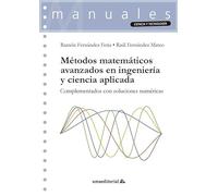 Métodos matemáticos avanzados en ingeniería y ciencia aplicada: Complementados con soluciones numéricas