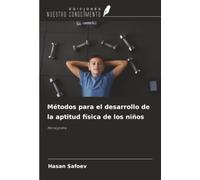 Métodos para el desarrollo de la aptitud física de los niños: Monografía