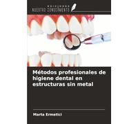 Métodos profesionales de higiene dental en estructuras sin metal