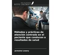 Métodos y prácticas de atención centrada en el paciente que conducen a resultados de salud