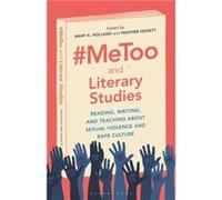 MeToo and Literary Studies Edited by Dr Mary K Holland , Edited by Professor or Dr Heather Hewett (Auteur)