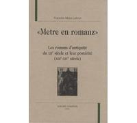 Metre En Romanz - Les Romans D'antiquité Du Xiie Siècle Et Leur Postérité (Xiiie-Xive Siècle)