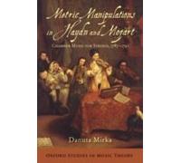 Metric Manipulations in Haydn and Mozart: Chamber Music for Strings, 1787-1791 Danuta Mirka Danuta Mirka (Auteur)