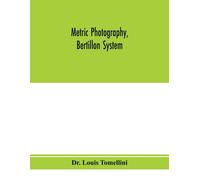 Metric Photography, Bertillon System; New Apparatus For The Criminal Department; Directions For Use And Consideration Of The Applications To Forensic Medicine And Anthropology