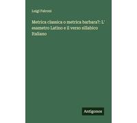 Metrica classica o metrica barbara?: L' esametro Latino e il verso sillabico Italiano