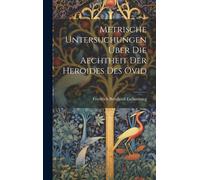 Metrische Untersuchungen Über Die Aechtheit Der Heroides Des Ovid