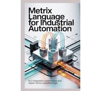 METRIX LANGUAGE FOR INDUSTRIAL AUTOMATION: PLC integration control loops and digital-factory workflow logic