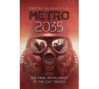 Metro 2035: The third darkly thrilling book in the METRO series and inspiration behind the bestselling METRO video game franchise