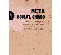 Métro, boulot, chimio. Débats autour du cancer industriel - Collectif - Le Monde A L'envers - broché - Essai